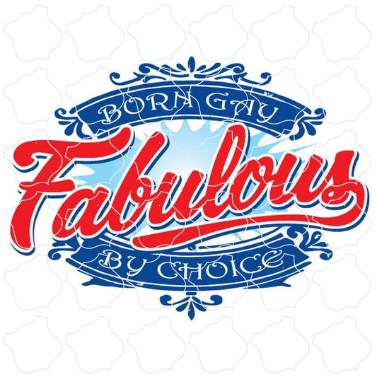 Fabulous By Choice Born Gay Fabulous By Choice