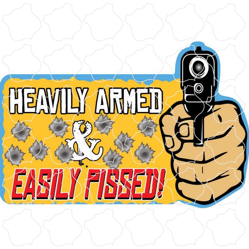 Heavily Armed and Easily Pissed Heavily Armed & Easily Pissed