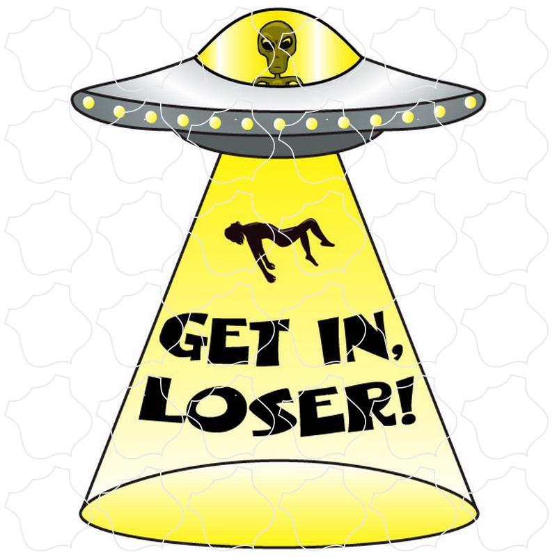 UFO Get In Loser