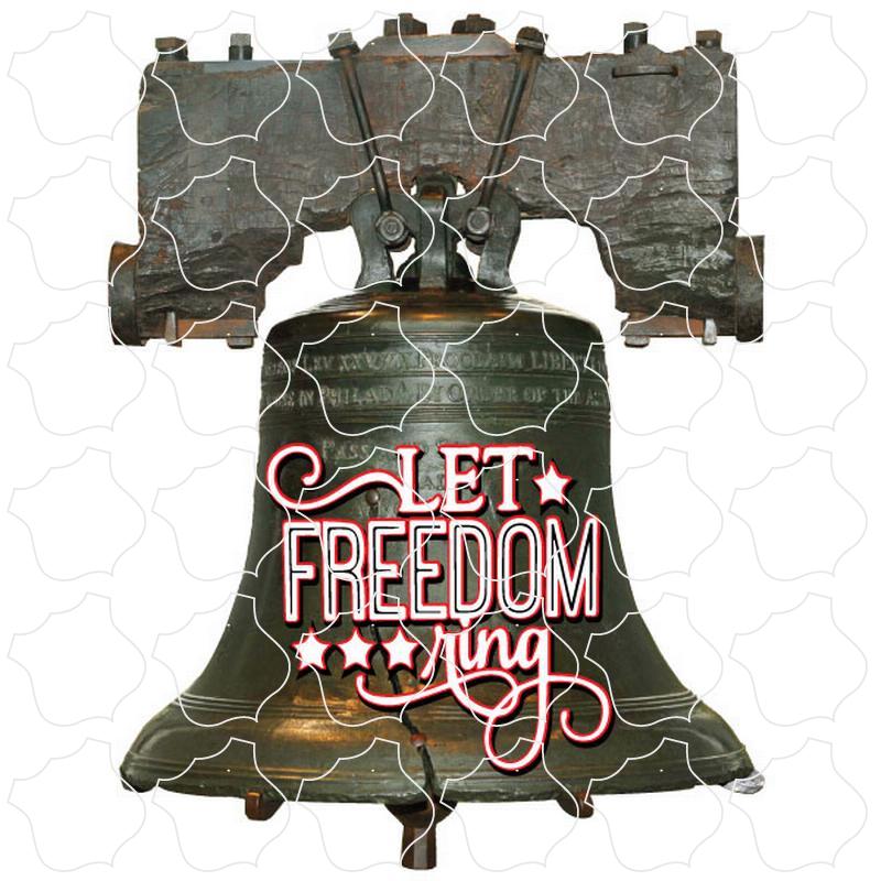 Let Freedom Ring Liberty Bell Let Freedom Ring