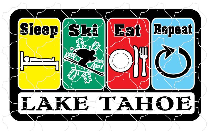 Lake Tahoe Sleep Ski Eat Repeat Lake Tahoe Sleep Ski Eat Repeat