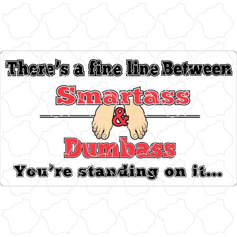 Smartass Dumbass Fine Live Between Smartass & Dumbass