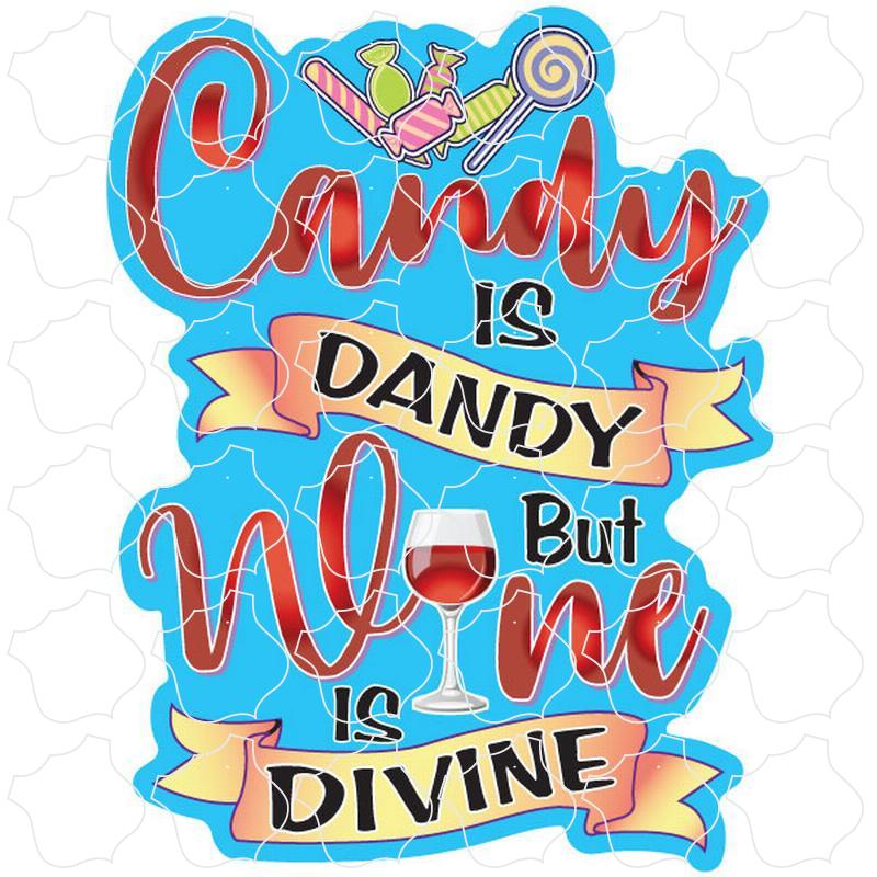 Candy Dandy & Wine Divine Candy Is Dandy But Wine is Divine