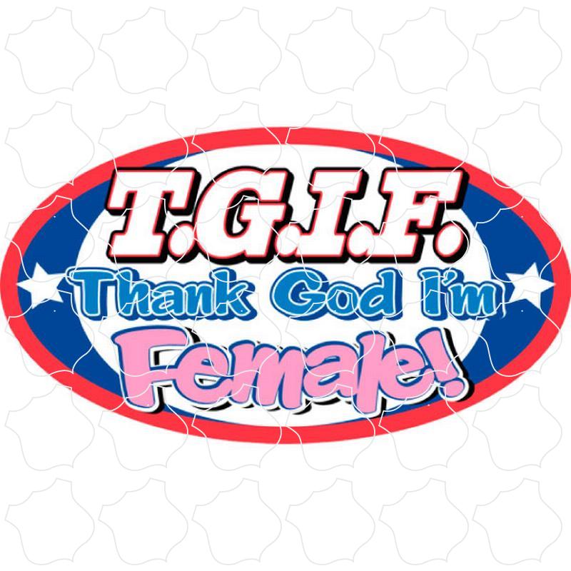 Novelty T.G.I.F Thank God I'm Female