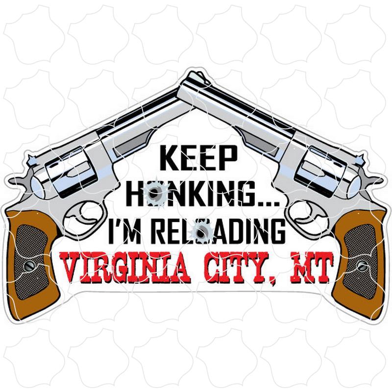 Virginia City, MT Keep Honking I'm Reloading