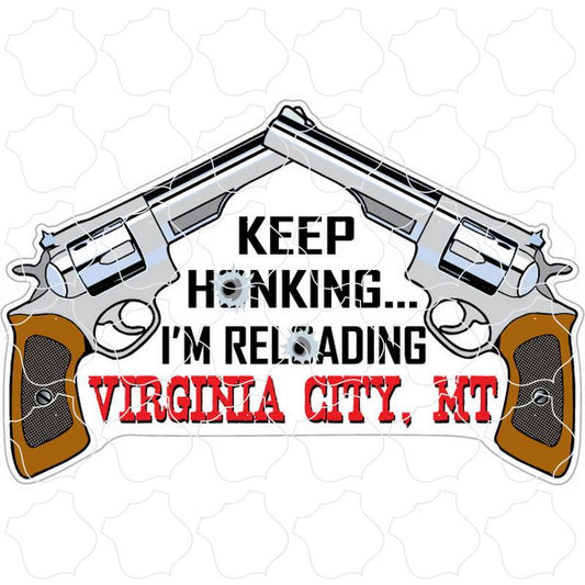 Virginia City, MT Keep Honking I'm Reloading