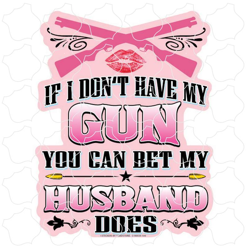 Novelty If I Don't Have My Gun My Husband Does