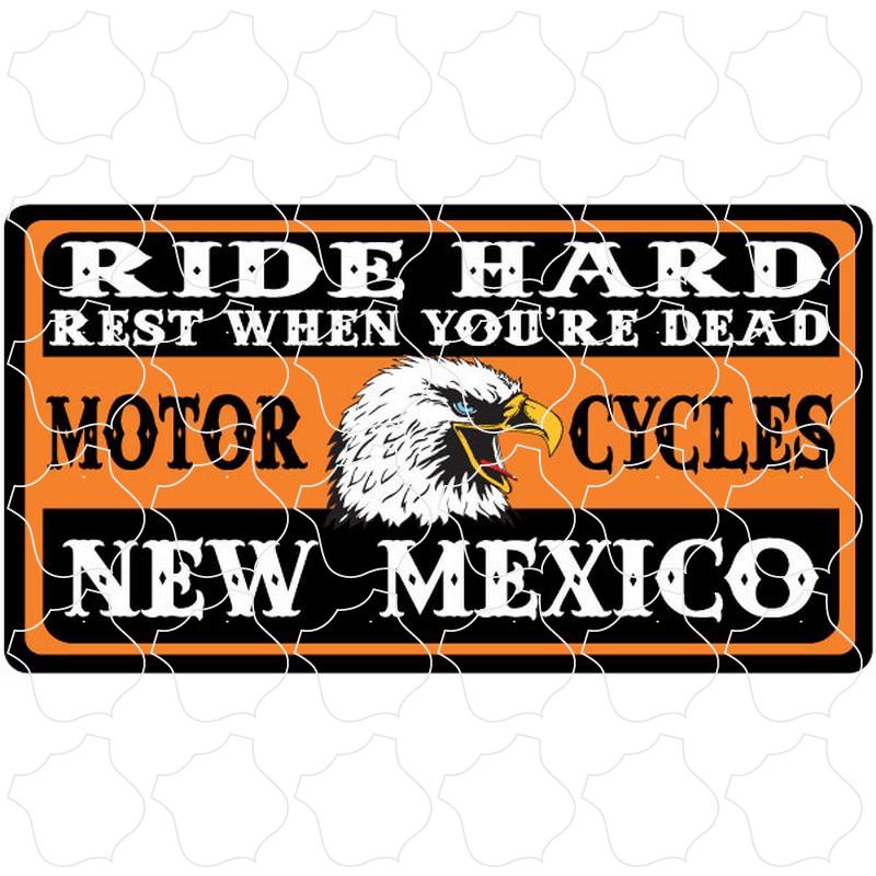 New Mexico Ride Hard Rest When Dead