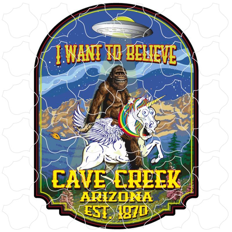 Cave Creek, Arizona est. 1870 I want to believe Big Foot on Unicorn