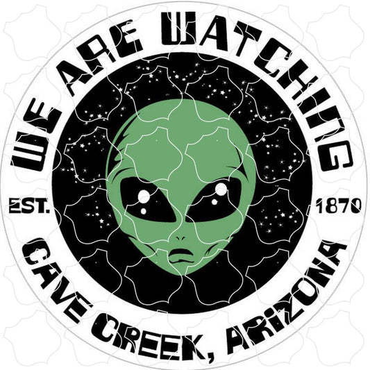 Cave Creek, Arizona est. 1870 We Are Watching Alien