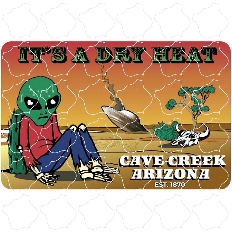 Cave Creek, Arizona est. 1870 Its A Dry Heat Alien